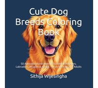Cute Dog Breeds Coloring Book: 50 Adorable Illustrations of Golden Retrievers, Labradors, Beagles & Corgis - Fun for Kids and Adults