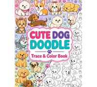 Cute Dog Doodle Trace & Color Book: Kawaii Puppy Life, Cozy Moments, Playful Scenes, and Adorable Dog Doodles for Kids and Teens