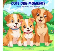 CUTE DOG MOMENTS: Coloring Book for Dog Lovers of All Ages