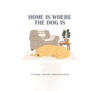 Cute dog notebook 150 pages A4: home is where the dog is cute stationary for school, university, work log lovers