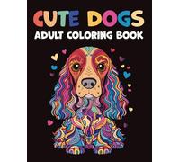 Cute Dogs - Adult Coloring Book: The Dog Lovers' Coloring Book: 40 Beautiful Illustrations to Relax, Relieve Stress, and Spark Creativity. Unwind and Find Your Inner Calm. (Mindful Moments)