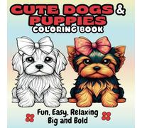 Cute Dogs and Puppies Coloring Book - Fun, Easy, Relaxing, Big and Bold: Large Print for Seniors, Adults, Teens, All Ages, Pet Lovers (Fun, Easy, Relaxing, Big and Bold Coloring Books)