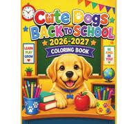 Cute Dogs Back to School 2026-2027 Coloring Book for Kids: With 45 Easy and Fun School Coloring Pages with Adorable Puppies for Boys & Girls Ages 4-8