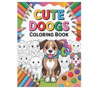 Cute Dogs Coloring Book: 100 Pages of Adorable Puppies for Kids: A Fun Screen-Free Activity Book for Little Puppy Lovers to Boost Creativity and Motor Skills