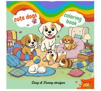 Cute dogs coloring book: Adorable Puppy Illustrations for Relaxation, Stress Relief & Fun. Cozy dog - Stress relief coloring book , focus and creative joy