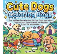 Cute Dogs Coloring Book: Bold and Easy Puppy Designs for Kids, Teens, and Adults Featuring Cozy, Funny, Playful, and Relaxing Scenes for Animal Lovers