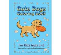 Cute Dogs Coloring Book for Kids Ages 3-8: Easy and Fun Puppy Designs for Beginners