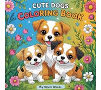 Cute Dogs Coloring Book for Kids Ages 4-8: Fun and Adorable Puppy Coloring Pages with Easy Designs for Children: A delightful coloring book full of ... to spark creativity and joy for young artists