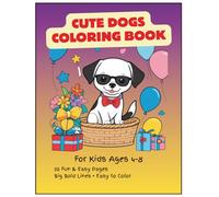 Cute Dogs Coloring Book for Kids Ages 4-8 Fun and Easy Puppy Coloring Pages with Big Bold Lines: Fun and Easy Puppy Coloring Pages with Big Bold Lines for Kids Ages 4-8