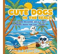 Cute Dogs In The Beach: A Fun And Relaxing Bold & Easy Coloring Book For Dog Lovers 41 Easy-To-Color Beach Scenes With Cartoon Pups, Summer Vibes, ... Bold Outlines For Kids (Kids Colorin Book)