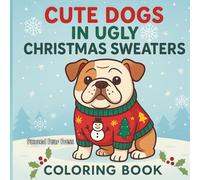 Cute Dogs in Ugly Christmas Sweaters: Celebrate the Holidays with the Cutest Pups in their Silliest Sweaters!