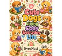 Cute Dogs Living Cozy Everyday Life: Bold and Easy Coloring Book for Adults, Teens & Dog Lovers | Relaxing Cozy Dog Scenes for Stress Relief and Mindfulness
