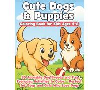 Cute Dogs & Puppies Coloring Book for Kids Ages 4-8: 35 Adorable Dog Breeds and Fun Everyday Activities to Color - Perfect for Boys and Girls Who Love Dogs
