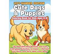 Cute Dogs & Puppies Coloring Book for Kids Ages 4-8 Left-Hand Edition: 35 Adorable Dog Breeds and Fun Everyday Activities to Color - Perfect for Boys and Girls Who Love Dogs