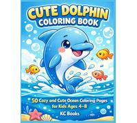 Cute Dolphin Coloring Book for Kids: 50 Cozy and Cute Dolphin Coloring Pages for Boys and Girls Ages 4-8 | Fun Ocean Animals, Easy and Relaxing ... Book (Cute Ocean Friends Coloring Books)