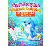 Cute Dolphin Mazes & Coloring Book for Kids Ages 4-6: Fun & Simple Mazes and Coloring Pages for Preschool and Kindergarten Kids