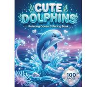 Cute Dolphins: Relaxing Ocean Coloring Book for Adults and Teens with 100 Coloring Pages featuring Playful Dolphins, Beautiful Underwater Scenes, and ... and Relaxation (Kawaii Creatures Series)