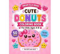 Cute Donuts Coloring Book: Fun and Easy Kawaii Donuts, Bakery Treats & Sweet Dessert Coloring Pages for Kids Ages 4-8