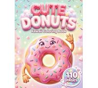 Cute Donuts: Kawaii Coloring Book for Kids and Adults with 110 Pages featuring Sweet Treats, Adorable Animals, and Funny Characters for Stress Relief (AuraColorLab Food & Drinks Series)