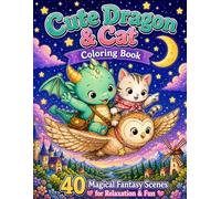 Cute Dragon & Cat Coloring Book for Kids and Adults: 40 Magical Fantasy Scenes for Relaxation, Stress Relief, and Creative Fun