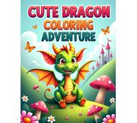 CUTE DRAGON COLORING ADVENTURE: Adorable Dragon Coloring Book for Kids