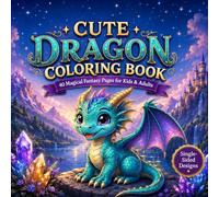 Cute Dragon Coloring Book: 40 Magical Fantasy Pages for Kids & Adults