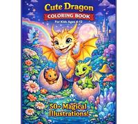 Cute Dragon Coloring Book: Cute fantasy dragon coloring book with 50 magical illustrations For Kids Ages 4-12