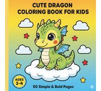 Cute Dragon Coloring Book for Kids: 50 Simple & Bold Pages for Toddlers Ages 2-4: Fun Fantasy Activity Book