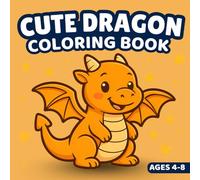 Cute Dragon Coloring Book for Kids Ages 4-8: 40 Adorable Bold-Line Pages + Fun Creative Activities That Build Imagination