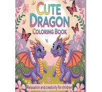 Cute Dragon Coloring Book: Relaxation and creativity for Children