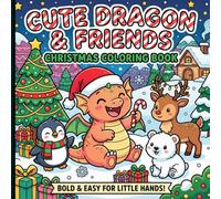 Cute Dragon & Friends Christmas Coloring Book: 45+ Big, Simple Festive Designs with Super Thick Lines for Toddlers and Preschoolers to Build Confidence and Creative Motor Skills