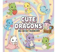 Cute Dragons: A Bold and Easy Coloring Book with Adorable and Playful Dragon Designs for All Ages