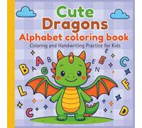 Cute Dragons Alphabet Coloring Book: Learn the ABCs with Cute Dragons from A to Z (Cute Dragons Adventures)