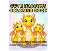 Cute Dragons Coloring Book: 30 Adorably Cute Dragons to Color - Fun Coloring Book for Kids Ages 3-8 with Chubby Dragons, Dragon Eggs, Baby Dragons & More! (Dragon Coloring Book Series)