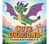 Cute Dragons Coloring Book For Kids 4-8: 40 Big, Easy, and Fun Dragon Pages for Boys and Girls, Great Birthday or Holiday Gift