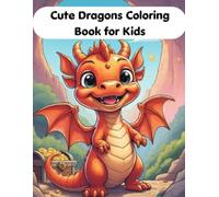 Cute Dragons Coloring Book for Kids: 50+ Magical Dragon Coloring Pages for Little Artists