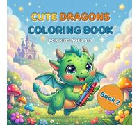 Cute Dragons Coloring Book for Kids Ages 4-8: Fun and Easy Baby Dragon Coloring Pages for Boys and Girls | Cute Fantasy Designs for Relaxing Creative Fun