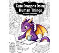 Cute Dragons Doing Human Things Adult Coloring Book: Playful Fantasy Coloring Pages for Dragon Lovers and Creative Adults