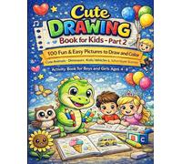 Cute Drawing Book for Kids - Part 2: 100 Fun & Easy Pictures to Draw and Color | Cute Animals, Dinosaurs, Kids, Balloons & Adventure Scenes | Beginner ... (Little Artists Coloring Adventure Series)