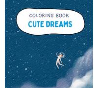 Cute Dreams Coloring Book: Adorable and Relaxing Kawaii-Inspired Coloring Pages for All Ages | Sweet Animals, Cozy Nights, and Magical Dreams