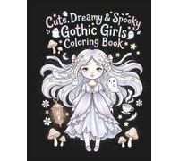 Cute, Dreamy & Spooky Gothic Girls Coloring Book: Cozy Haunted Homes, Magical Worlds & Relaxing Coloring Pages for Adults and Teens