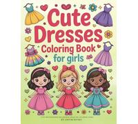 Cute Dresses Coloring Book for Girls: Adorable Fashion Dresses to Color - Fun and Easy Outfit Designs for Kids Ages 5-12