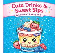Cute Drinks & Sweet Sips: A Kawaii Coloring Book: 50 Adorable Coloring Pages of Cute Drinks & Treats