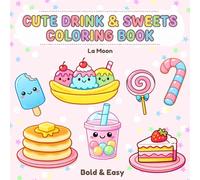 Cute Drinks & Sweets Coloring Book: Bold and Easy Coloring Pages of Cute Drinks, Kawaii Desserts, Coffee, Bubble Tea, and Sweet Treats for Fun and Relaxation (Bold & Easy Coloring Book)