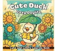 Cute Duck Cozy Daylife: A Cute Coloring Book Featuring 50 Simple Pages Of Ducks On Vacation, Beach Scenes, And Cozy Home Life For Kids, Teens, And ... Day. (Animal Cozy Daylife Coloring Book)