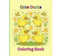 Cute Ducks Coloring Book: Cute Coloring Book for Kids, Simple and Sweet, Adorable Duck Scenes, Fun Activity for Boys and Girls
