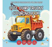 Cute Dump Trucks Coloring Book - for Kids, Teens, Adults and Seniors with Easy and Simple Designs for Stress Free Relaxation (Big Trucks Coloring Book ... Easy and Simple Designs for Stress Free Rela)