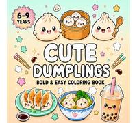 Cute Dumplings Coloring Book for Kids Ages 6-9: 40 Adorable Kawaii Dumpling Designs to Color | Cute Food Coloring Book with Easy Bold Lines | Fun & Relaxing Activity Book for Girls and Boys Ages 6-9