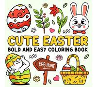 Cute Easter Bold and Easy Coloring Book: Adorable and Simple Spring Designs (Bunnies, Eggs, Easter Baskets, and More!) for Kids, Teens, and Adults