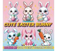 Cute Easter Bunny Coloring Book: Bold & Easy Designs of Cute Bunnies, Easter Eggs, and Spring Fun for Toddlers, Preschool, and Kindergarten